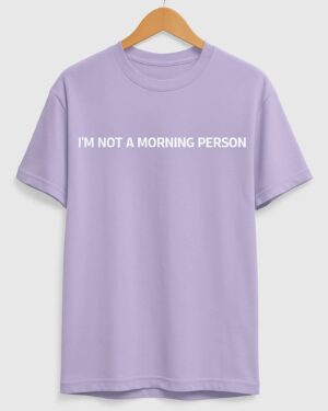 I'M NOT A MORNING PERSON