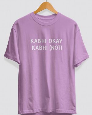 KABHI OKAY KABHI (NOT)