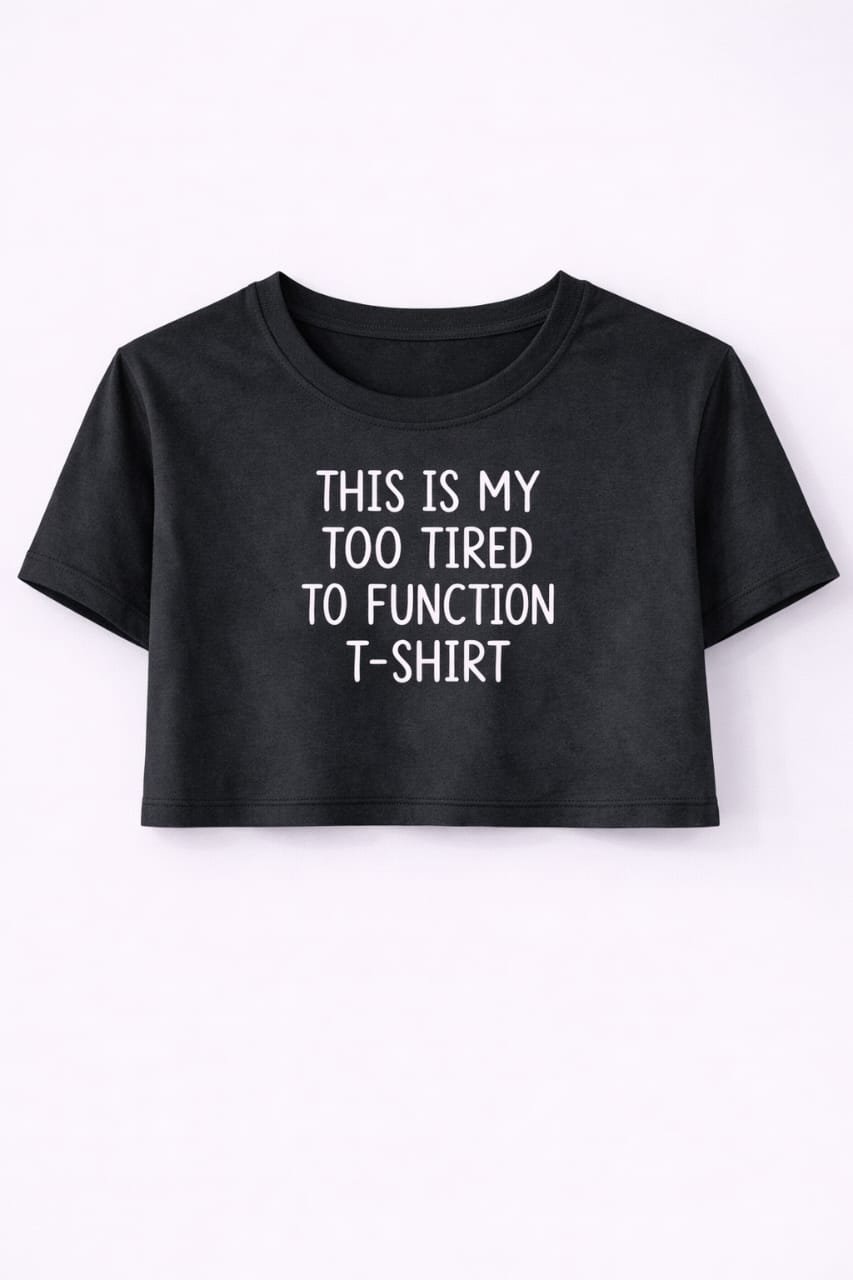 This is my too tired to function tshirt
