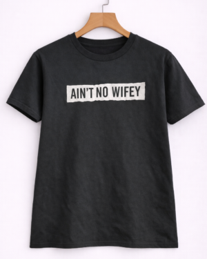 Ain’t No Wifey Statement T-Shirt bold
