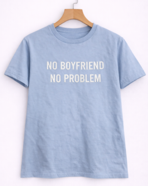 “No Boyfriend No Problem” Graphic Half Sleeve T-Shirt