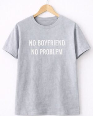 No Boyfriend No Problem T-Shirt