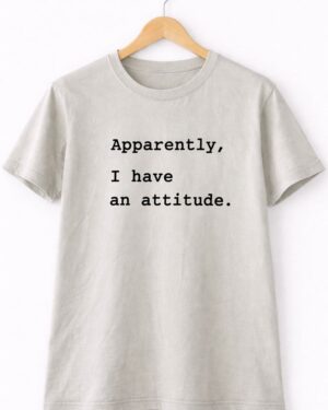 Apparently Attitude Statement Tee
